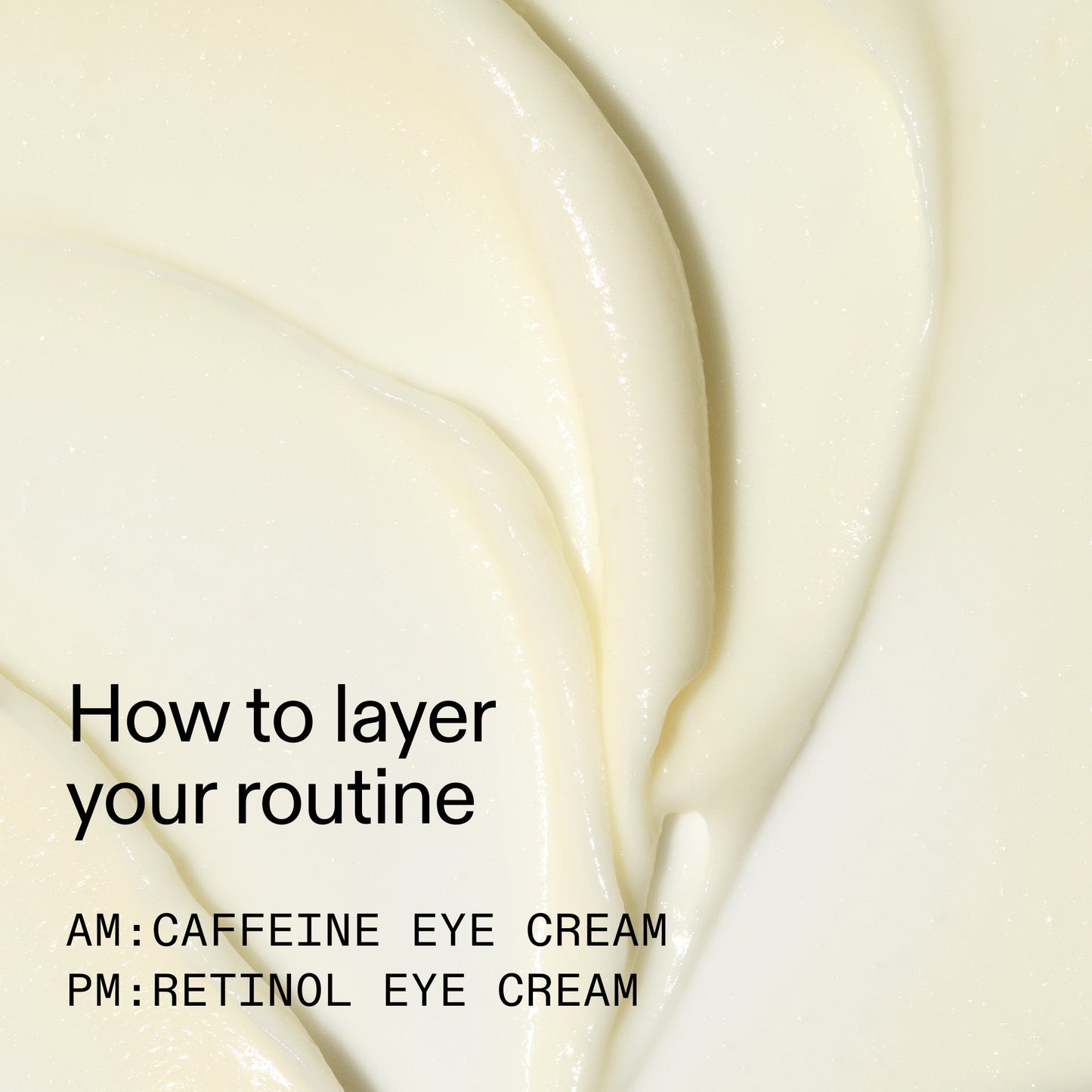 caffeine-retinol-eye-cream-duo-j5 Tired_Eyes_Duo_How_to_layer_2000x2000_4b85d2b7-1b00-4836-b675-77baa8d8e0b0.jpg