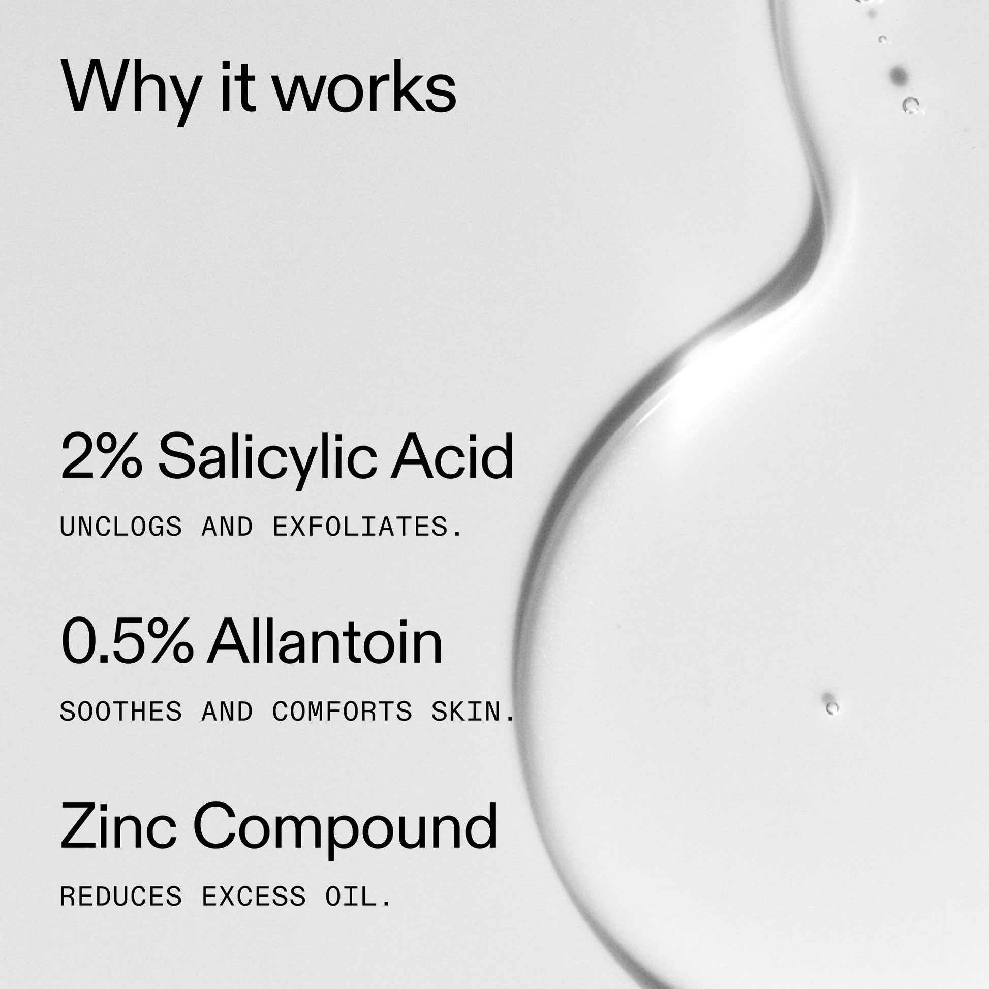 salicylic-acid-cleanser-150ml-o3 Salicylic_Acid_Cleanser_-_150ml_Why_it_works_2000x2000_f0ac53e3-994e-47f1-98ef-a2875aef828d.jpg